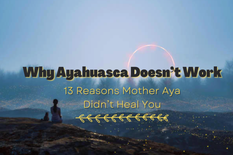 Why Ayahuasca Doesn't Work 13 Reasons Mother Aya Didn’t Heal You